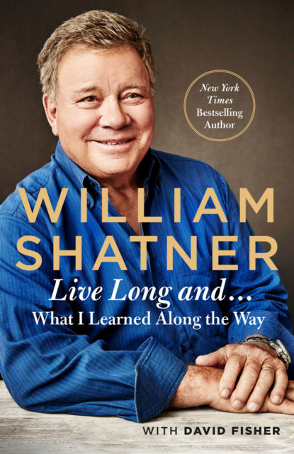 William Shatner: Live Long and ... What I Learned Along the Way