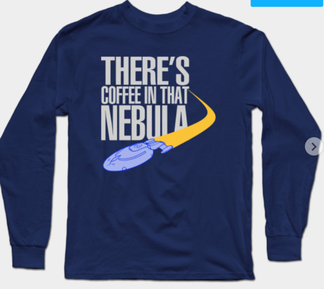 Long sleeve shirt with Voyager that reads "There's coffee in that nebula"
